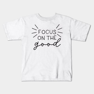 Focus On The Good , Motivational , Inspirational , Positive Outfits, Good Vibe Shirts, Inspirational Kids T-Shirt